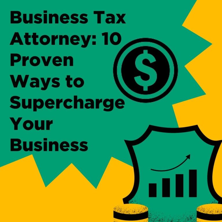 Business Tax Attorney: 10 Proven Ways to Supercharge Your Business